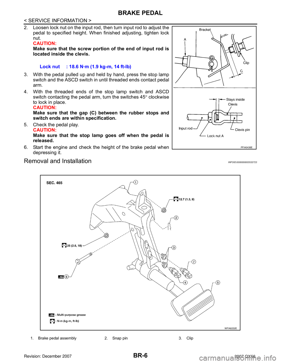 INFINITI QX56 2007  Factory Service Manual BR-6
< SERVICE INFORMATION >
BRAKE PEDAL
2. Loosen lock nut on the input rod, then turn input rod to adjust the
pedal to specified height. When finished adjusting, tighten lock
nut.
CAUTION:
Make sure