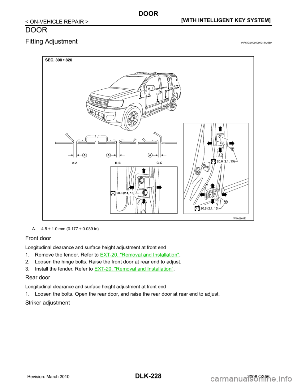 INFINITI QX56 2008  Factory Service Manual DLK-228
< ON-VEHICLE REPAIR >[WITH INTELLIGENT KEY SYSTEM]
DOOR
DOOR
Fitting AdjustmentINFOID:0000000001542680
Front door
Longitudinal clearance and surface height adjustment at front end
1. Remove th