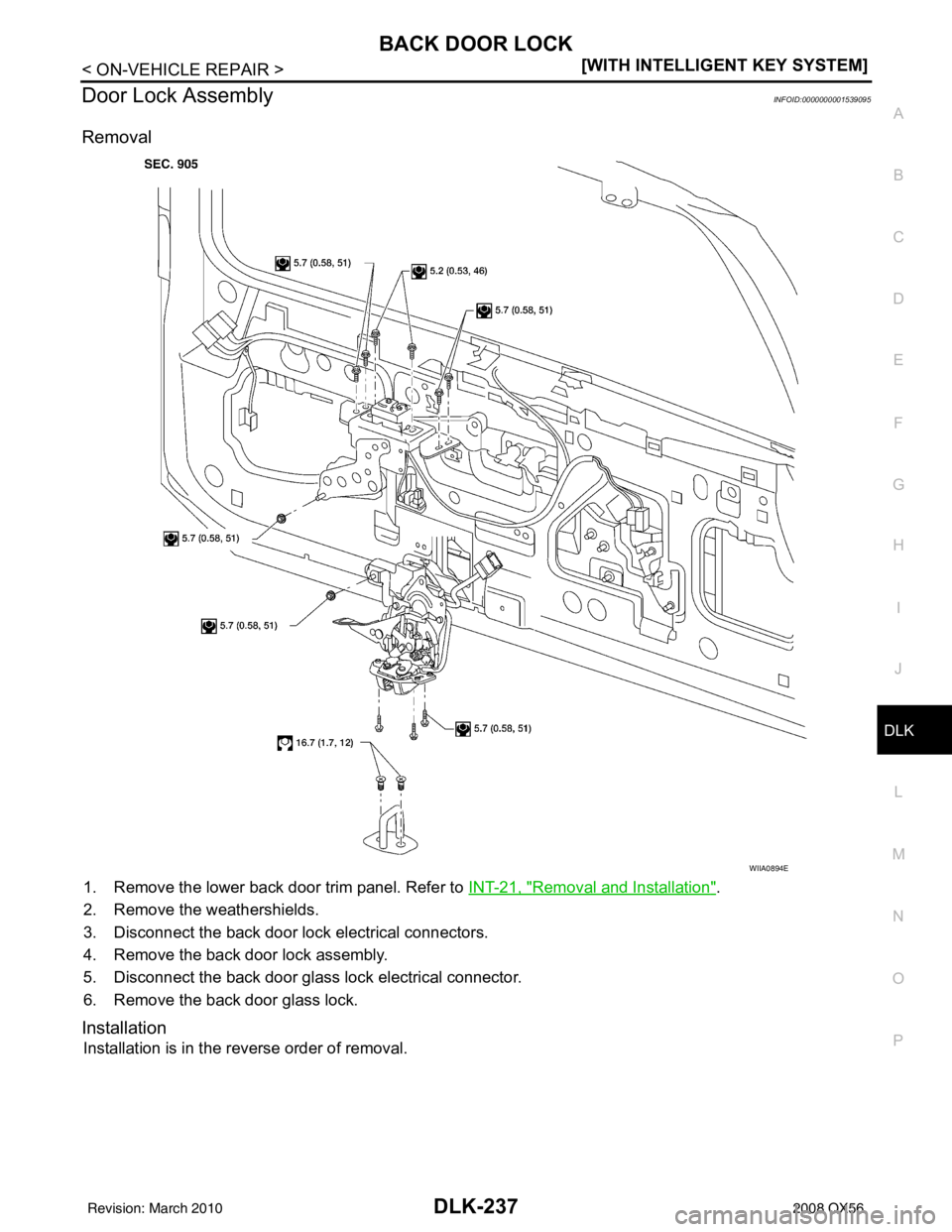 INFINITI QX56 2008  Factory Service Manual BACK DOOR LOCKDLK-237
< ON-VEHICLE REPAIR > [WITH INTELLIGENT KEY SYSTEM]
C
D
E
F
G H
I
J
L
M A
B
DLK
N
O P
Door Lock AssemblyINFOID:0000000001539095
Removal
1. Remove the lower back door trim panel. 
