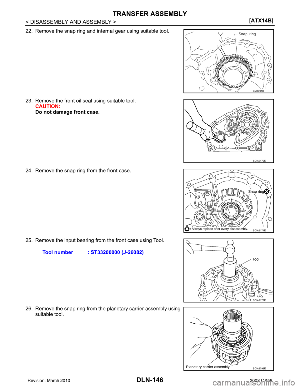 INFINITI QX56 2008  Factory Service Manual DLN-146
< DISASSEMBLY AND ASSEMBLY >[ATX14B]
TRANSFER ASSEMBLY
22. Remove the snap ring and internal gear using suitable tool.
23. Remove the front oil seal using suitable tool.
CAUTION:
Do not damage