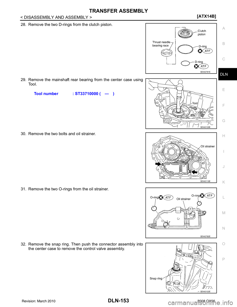 INFINITI QX56 2008  Factory Service Manual TRANSFER ASSEMBLYDLN-153
< DISASSEMBLY AND ASSEMBLY > [ATX14B]
C
EF
G H
I
J
K L
M A
B
DLN
N
O P
28. Remove the two D-rings from the clutch piston.
29. Remove the mainshaft rear bearing from the center