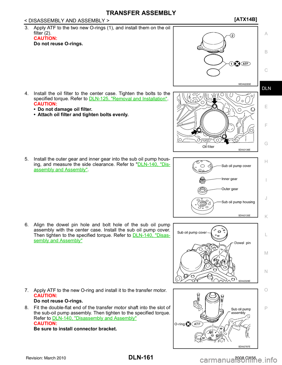 INFINITI QX56 2008  Factory Service Manual TRANSFER ASSEMBLYDLN-161
< DISASSEMBLY AND ASSEMBLY > [ATX14B]
C
EF
G H
I
J
K L
M A
B
DLN
N
O P
3. Apply ATF to the two new O-rings (1), and install them on the oil filter (2).
CAUTION:
Do not reuse O
