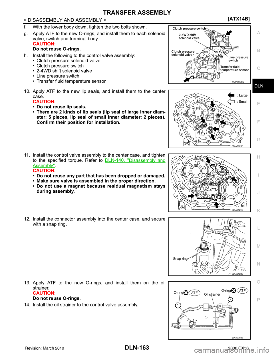 INFINITI QX56 2008  Factory Service Manual TRANSFER ASSEMBLYDLN-163
< DISASSEMBLY AND ASSEMBLY > [ATX14B]
C
EF
G H
I
J
K L
M A
B
DLN
N
O P
f. With the lower body down, tighten the two bolts shown.
g. Apply ATF to the new O-rings, and install t