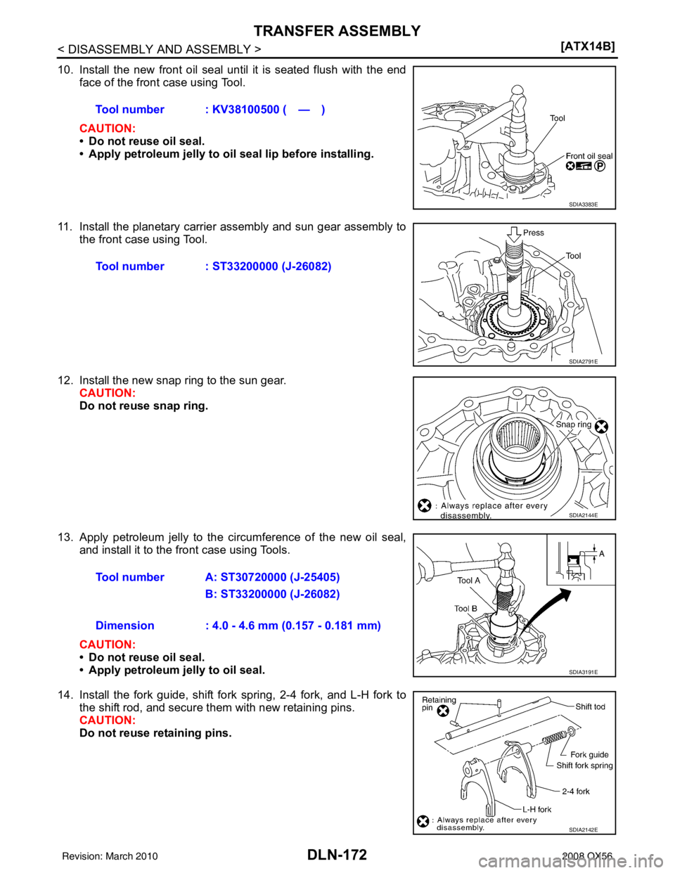 INFINITI QX56 2008  Factory Service Manual DLN-172
< DISASSEMBLY AND ASSEMBLY >[ATX14B]
TRANSFER ASSEMBLY
10. Install the new front oil seal until it is seated flush with the end
face of the front case using Tool.
CAUTION:
• Do not reuse oil