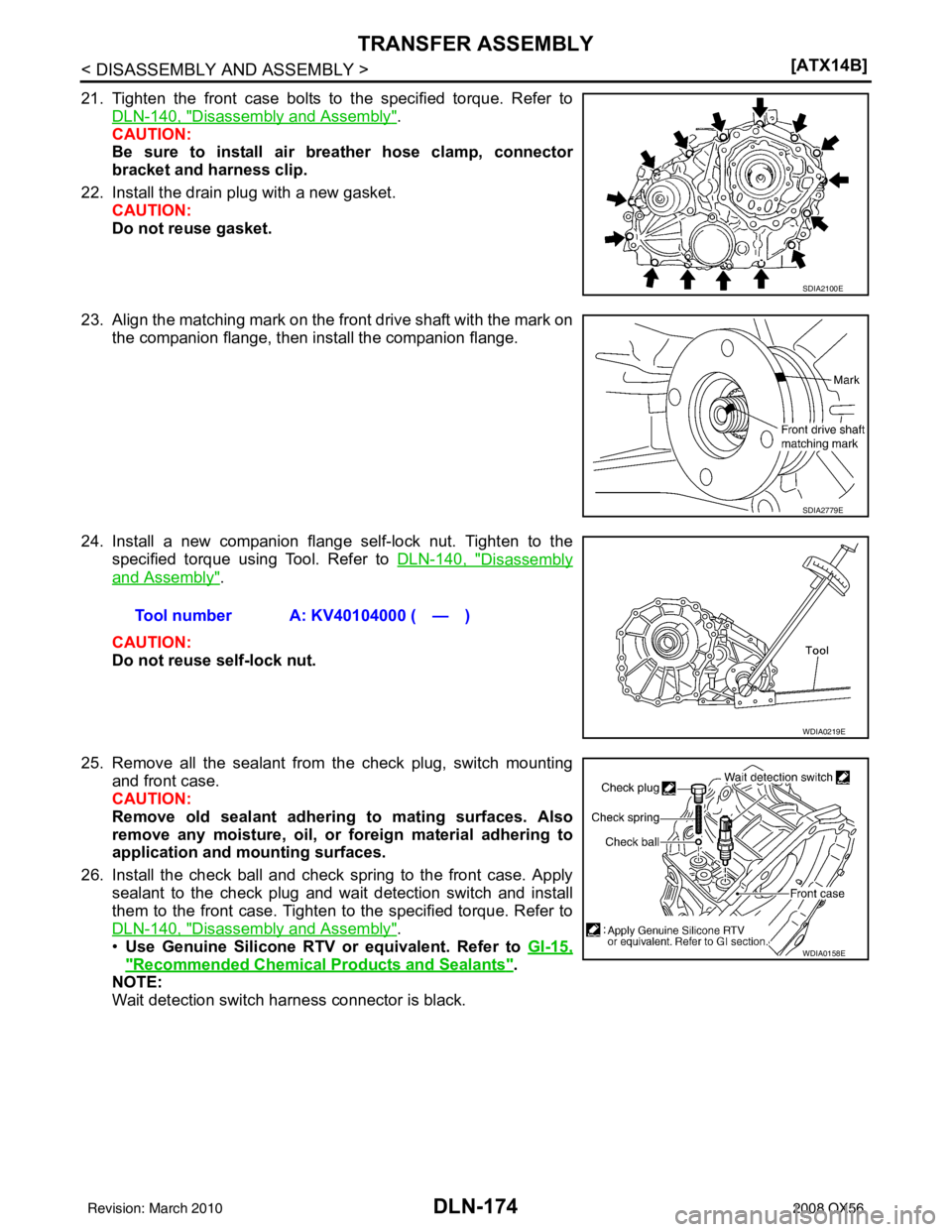 INFINITI QX56 2008  Factory Service Manual DLN-174
< DISASSEMBLY AND ASSEMBLY >[ATX14B]
TRANSFER ASSEMBLY
21. Tighten the front case bolts to the specified torque. Refer to
DLN-140, "
Disassembly and Assembly".
CAUTION:
Be sure to install air 