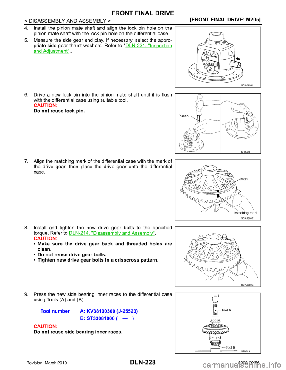 INFINITI QX56 2008  Factory Service Manual DLN-228
< DISASSEMBLY AND ASSEMBLY >[FRONT FINAL DRIVE: M205]
FRONT FINAL DRIVE
4. Install the pinion mate shaft and align the lock pin hole on the
pinion mate shaft with the lock pin hole on the diff