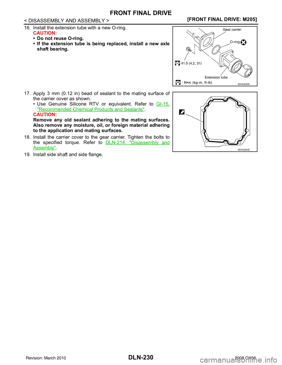 INFINITI QX56 2008  Factory Service Manual DLN-230
< DISASSEMBLY AND ASSEMBLY >[FRONT FINAL DRIVE: M205]
FRONT FINAL DRIVE
16. Install the extension tube with a new O-ring.
CAUTION:
• Do not reuse O-ring.
• If the extension tube is being r