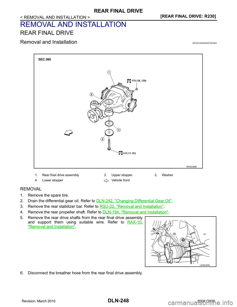 INFINITI QX56 2008  Factory Service Manual DLN-248
< REMOVAL AND INSTALLATION >[REAR FINAL DRIVE: R230]
REAR FINAL DRIVE
REMOVAL AND INSTALLATION
REAR FINAL DRIVE
Removal and InstallationINFOID:0000000001604462
REMOVAL
1. Remove the spare tire