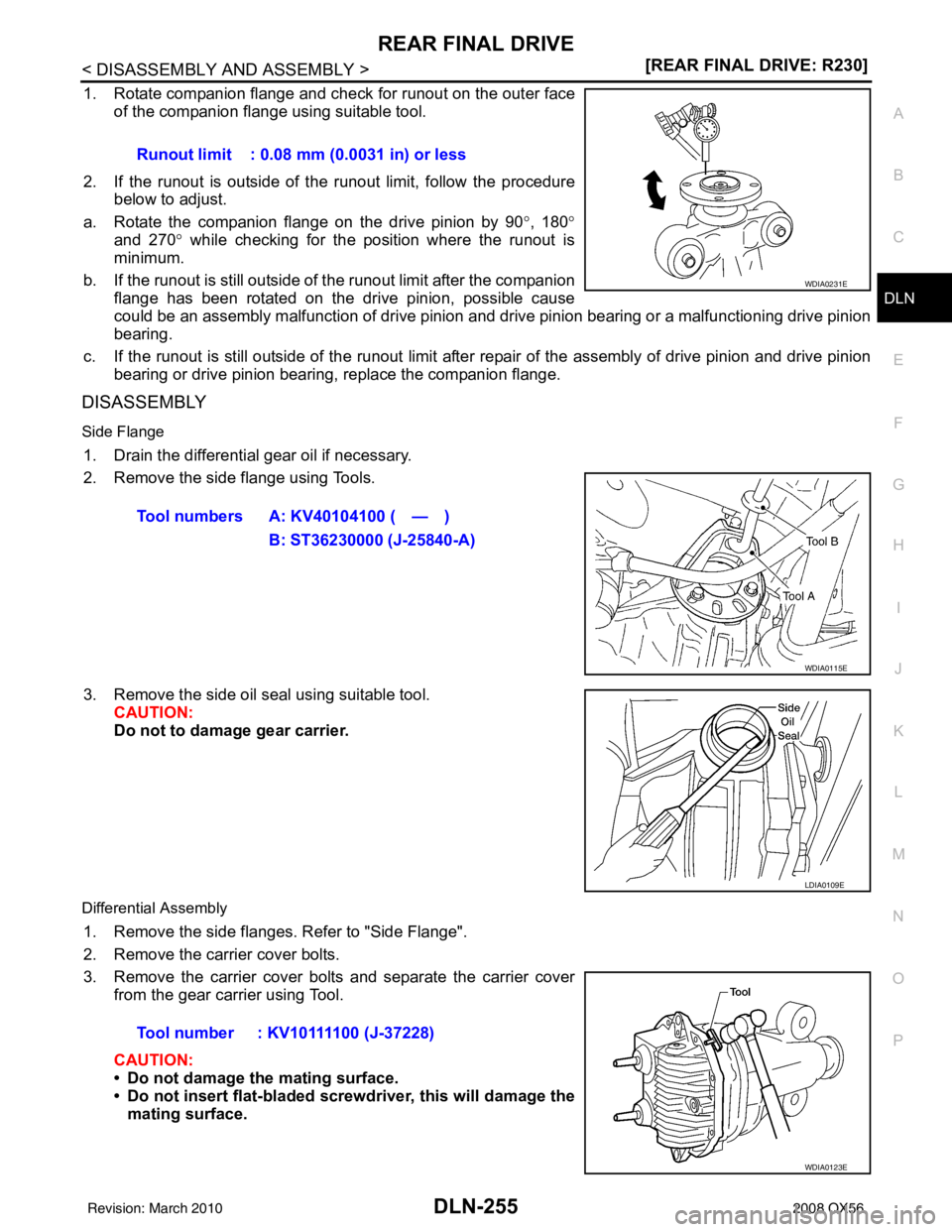 INFINITI QX56 2008  Factory Service Manual REAR FINAL DRIVEDLN-255
< DISASSEMBLY AND ASSEMBLY > [REAR FINAL DRIVE: R230]
C
EF
G H
I
J
K L
M A
B
DLN
N
O P
1. Rotate companion flange and check for runout on the outer face of the companion flange