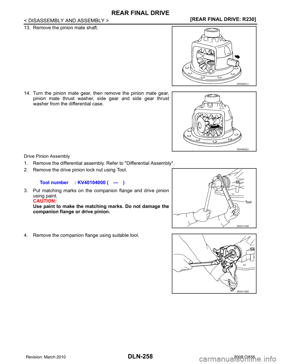 INFINITI QX56 2008  Factory Service Manual DLN-258
< DISASSEMBLY AND ASSEMBLY >[REAR FINAL DRIVE: R230]
REAR FINAL DRIVE
13. Remove the pinion mate shaft.
14. Turn the pinion mate gear, then remove the pinion mate gear,
pinion mate thrust wash