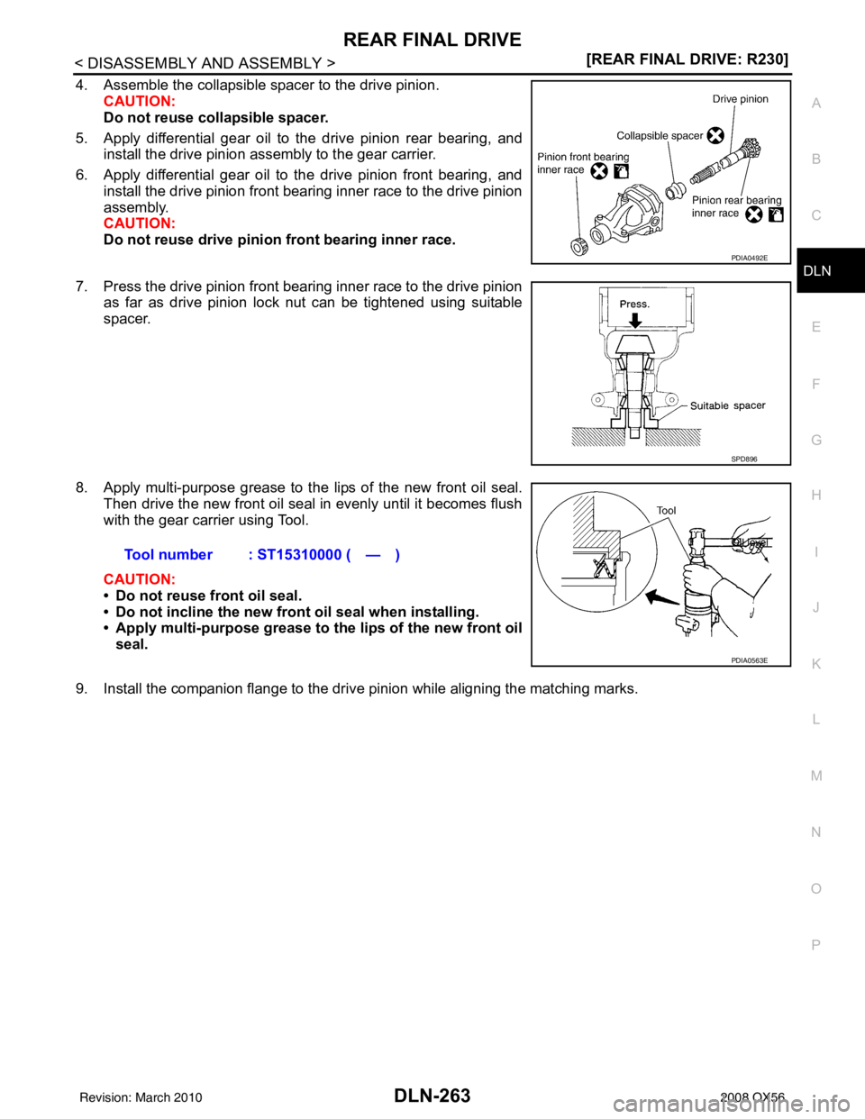 INFINITI QX56 2008  Factory Service Manual REAR FINAL DRIVEDLN-263
< DISASSEMBLY AND ASSEMBLY > [REAR FINAL DRIVE: R230]
C
EF
G H
I
J
K L
M A
B
DLN
N
O P
4. Assemble the collapsible spacer to the drive pinion. CAUTION:
Do not reuse collapsible