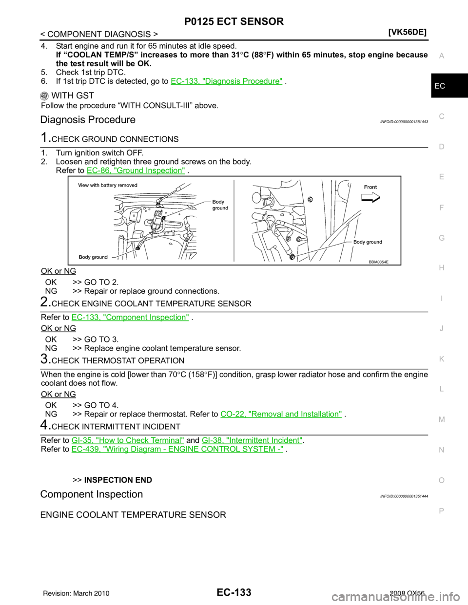 INFINITI QX56 2008  Factory Service Manual P0125 ECT SENSOREC-133
< COMPONENT DIAGNOSIS > [VK56DE]
C
D
E
F
G H
I
J
K L
M A
EC
NP
O
4. Start engine and run it for 65 minutes at idle speed.
If “COOLAN TEMP/S” increases to more than 31° C (8