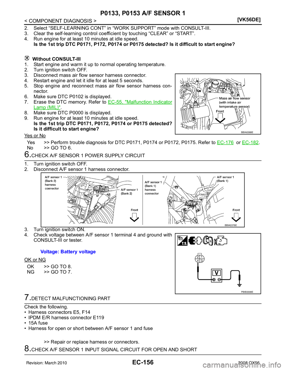INFINITI QX56 2008  Factory Service Manual EC-156
< COMPONENT DIAGNOSIS >[VK56DE]
P0133, P0153 A/F SENSOR 1
2. Select “SELF-LEARNING CONT” in 
“WORK SUPPORT” mode with CONSULT-III.
3. Clear the self-learning control coeffi cient by tou