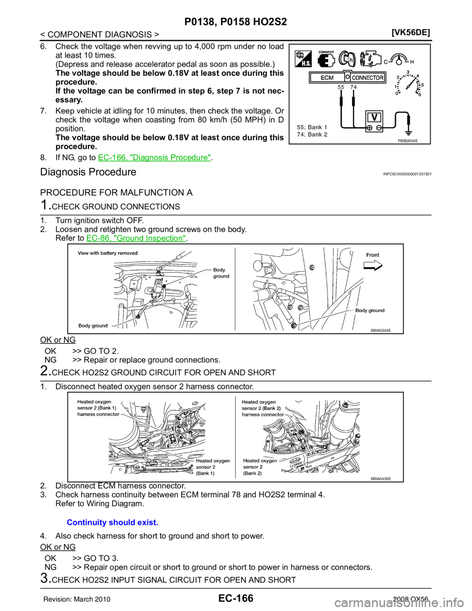 INFINITI QX56 2008  Factory Service Manual EC-166
< COMPONENT DIAGNOSIS >[VK56DE]
P0138, P0158 HO2S2
6. Check the voltage when revving up to 4,000 rpm under no load
at least 10 times.
(Depress and release accelerator pedal as soon as possible.