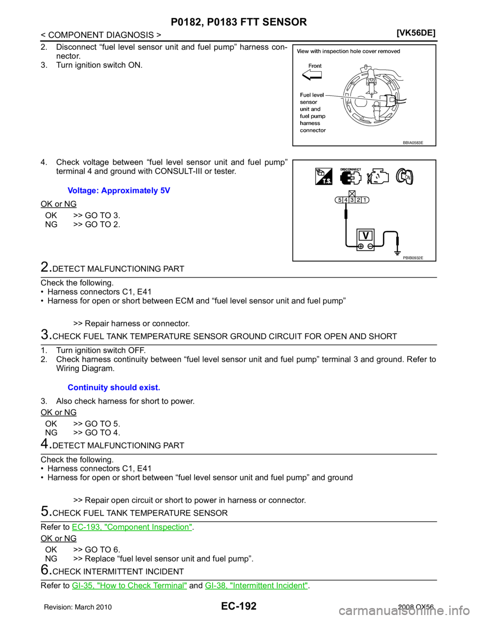 INFINITI QX56 2008  Factory Service Manual EC-192
< COMPONENT DIAGNOSIS >[VK56DE]
P0182, P0183
 FTT SENSOR
2. Disconnect “fuel level sensor unit and fuel pump” harness con-
nector.
3. Turn ignition switch ON.
4. Check voltage between “fu