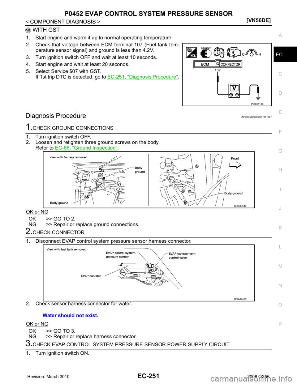 INFINITI QX56 2008  Factory Service Manual P0452 EVAP CONTROL SYSTEM PRESSURE SENSOREC-251
< COMPONENT DIAGNOSIS > [VK56DE]
C
D
E
F
G H
I
J
K L
M A
EC
NP
O
 WITH GST
1. Start engine and warm it up to normal operating temperature.
2. Check that