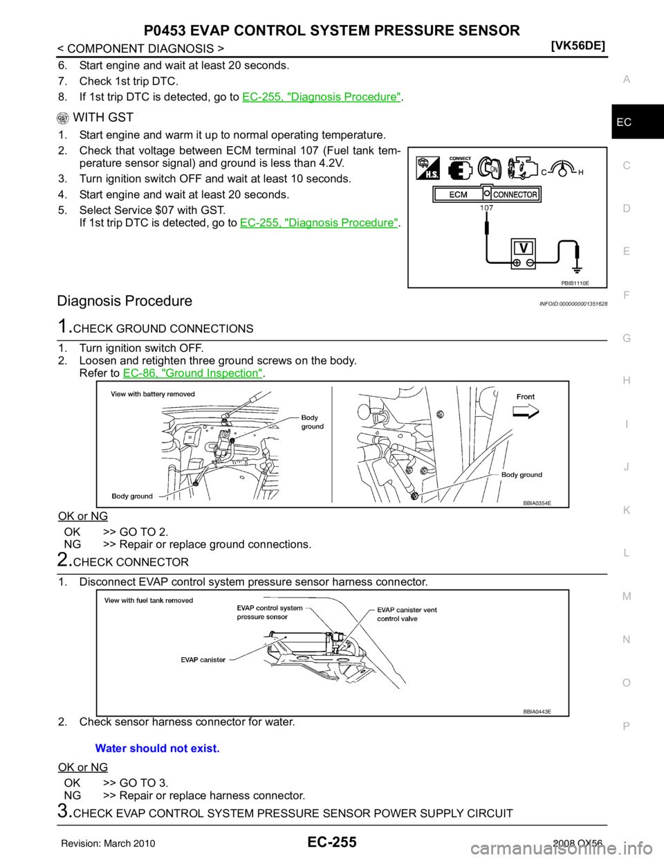 INFINITI QX56 2008  Factory Service Manual P0453 EVAP CONTROL SYSTEM PRESSURE SENSOREC-255
< COMPONENT DIAGNOSIS > [VK56DE]
C
D
E
F
G H
I
J
K L
M A
EC
NP
O
6. Start engine and wait at least 20 seconds.
7. Check 1st trip DTC.
8. If 1st trip DTC
