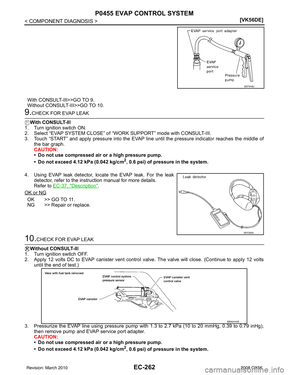 INFINITI QX56 2008  Factory Service Manual EC-262
< COMPONENT DIAGNOSIS >[VK56DE]
P0455 EVAP CONTROL SYSTEM
With CONSULT-III>>GO TO 9.
Without CONSULT-III>>GO TO 10.
9.CHECK FOR EVAP LEAK
With CONSULT-II I
1. Turn ignition switch ON.
2. Select