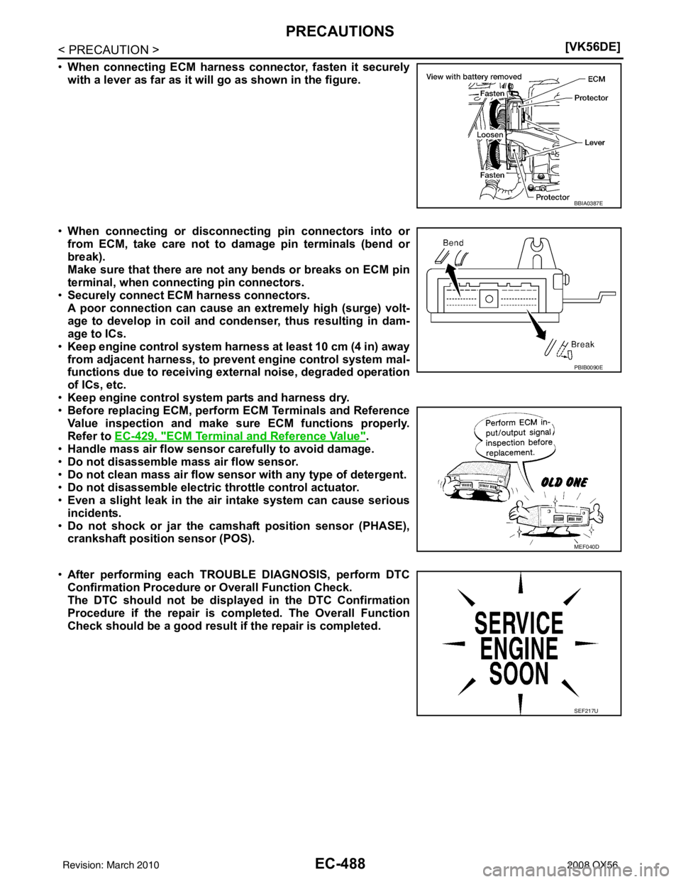 INFINITI QX56 2008  Factory Service Manual EC-488
< PRECAUTION >[VK56DE]
PRECAUTIONS
•
When connecting ECM harness co nnector, fasten it securely
with a lever as far as it will  go as shown in the figure.
• When connecting or disconnect in