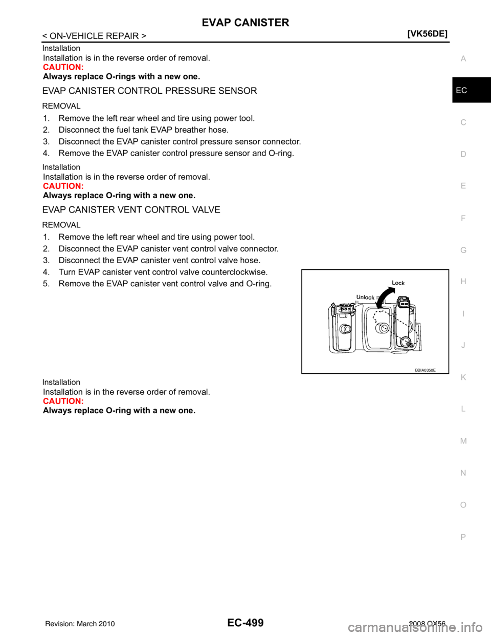INFINITI QX56 2008  Factory Service Manual EVAP CANISTEREC-499
< ON-VEHICLE REPAIR > [VK56DE]
C
D
E
F
G H
I
J
K L
M A
EC
NP
O
Installation
Installation is in the reverse order of removal.
CAUTION:
Always replace O-rings with a new one.
EVAP CA