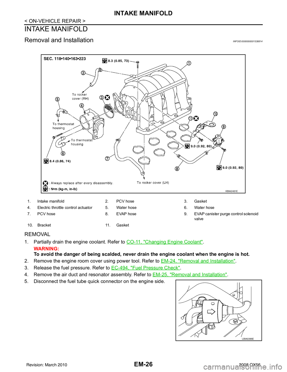 INFINITI QX56 2008  Factory Service Manual EM-26
< ON-VEHICLE REPAIR >
INTAKE MANIFOLD
INTAKE MANIFOLD
Removal and InstallationINFOID:0000000001538814
REMOVAL
1. Partially drain the engine coolant. Refer to CO-11, "Changing Engine Coolant".
WA