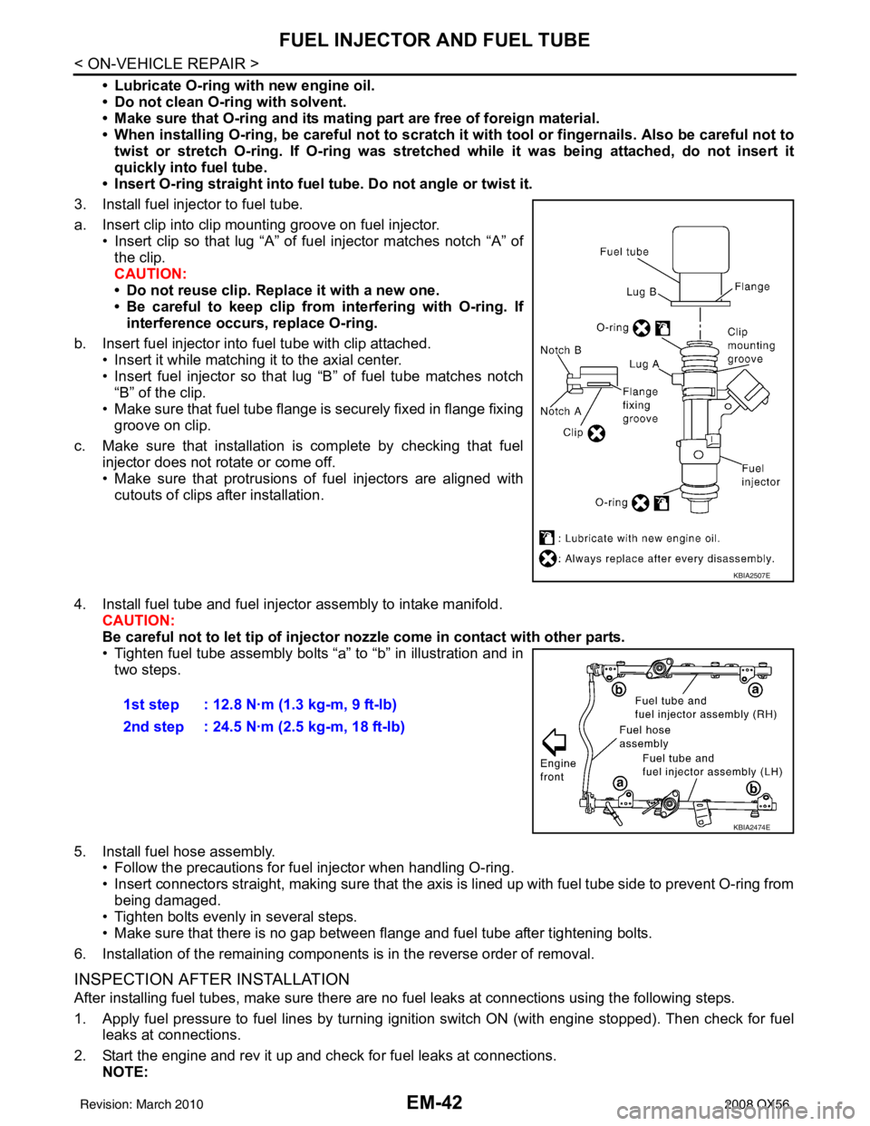 INFINITI QX56 2008  Factory Service Manual EM-42
< ON-VEHICLE REPAIR >
FUEL INJECTOR AND FUEL TUBE
• Lubricate O-ring with new engine oil.
• Do not clean O-ring with solvent.
• Make sure that O-ring and its mating part are free of foreig