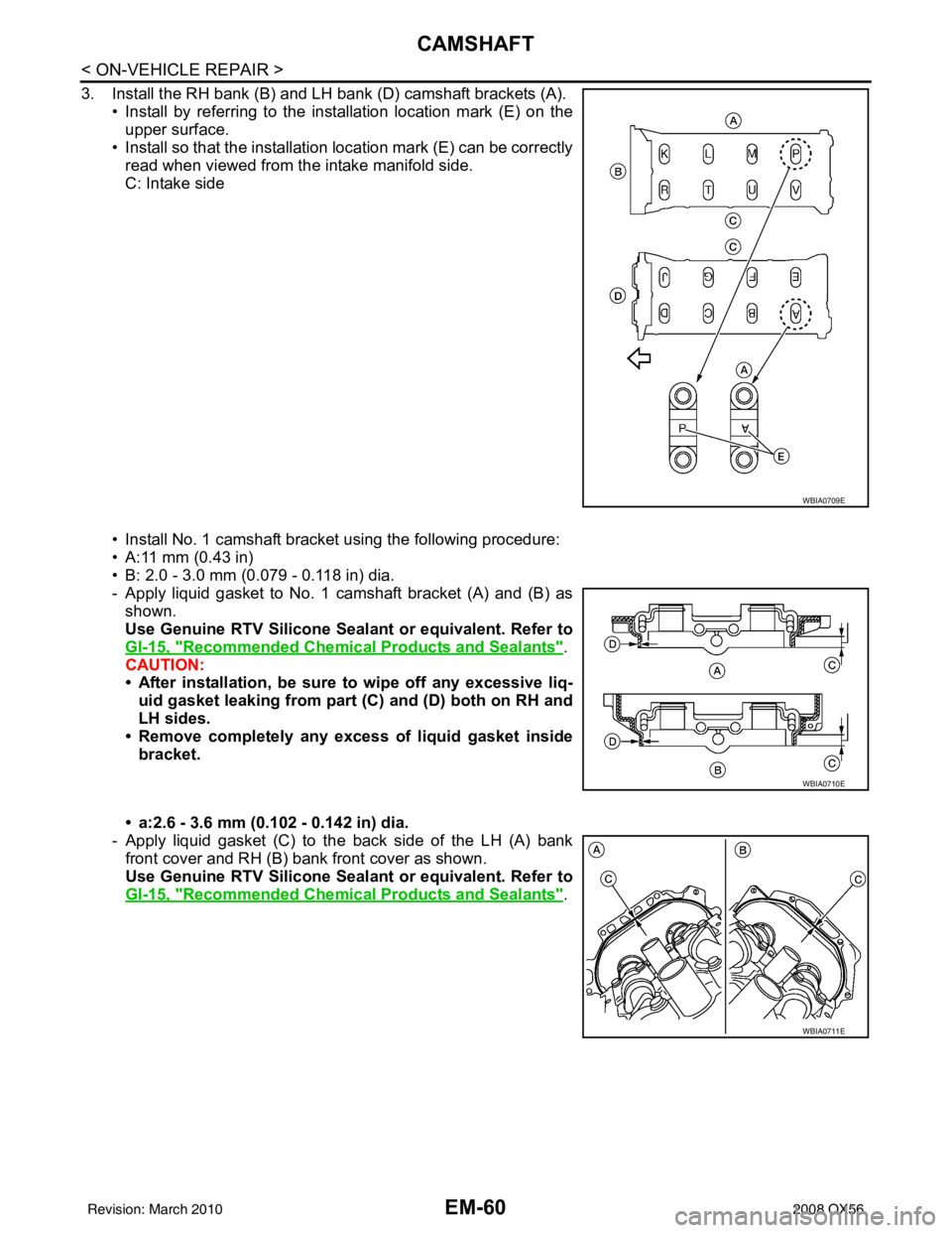 INFINITI QX56 2008 Factory Service Manual EM-60
< ON-VEHICLE REPAIR >
CAMSHAFT
3. Install the RH bank (B) and LH bank (D) camshaft brackets (A).• Install by referring to the installation location mark (E) on theupper surface.
• Install so INFINITI QX56 2008 Factory Service Manual EM-60
< ON-VEHICLE REPAIR >
CAMSHAFT
3. Install the RH bank (B) and LH bank (D) camshaft brackets (A).• Install by referring to the installation location mark (E) on theupper surface.
• Install so