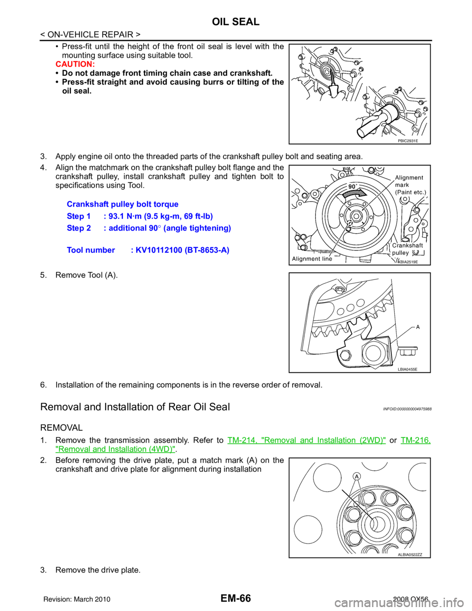 INFINITI QX56 2008  Factory Service Manual EM-66
< ON-VEHICLE REPAIR >
OIL SEAL
• Press-fit until the height of the front oil seal is level with themounting surface using suitable tool.
CAUTION:
• Do not damage front timing chain case and 