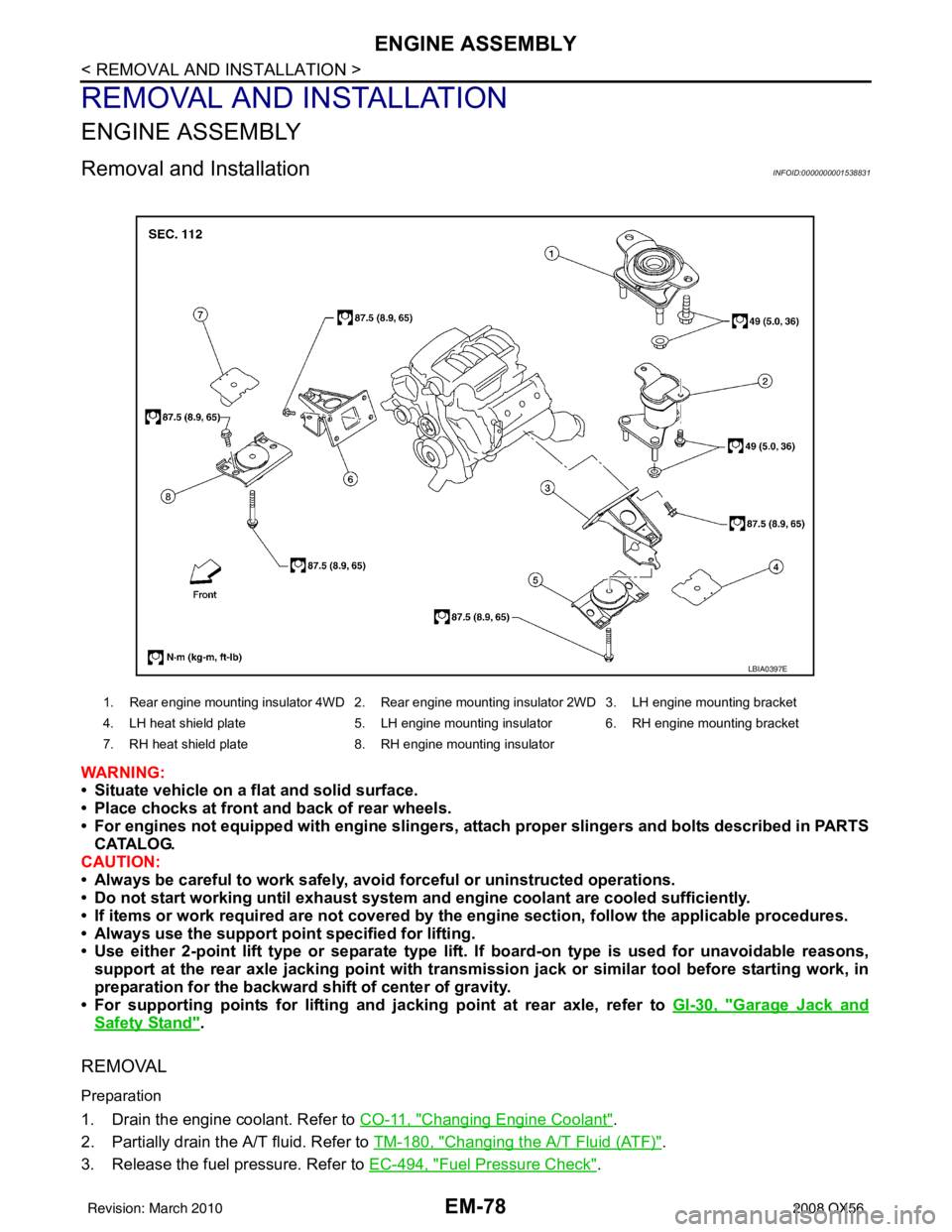 INFINITI QX56 2008  Factory Service Manual EM-78
< REMOVAL AND INSTALLATION >
ENGINE ASSEMBLY
REMOVAL AND INSTALLATION
ENGINE ASSEMBLY
Removal and InstallationINFOID:0000000001538831
WARNING:
• Situate vehicle on a flat and solid surface.
