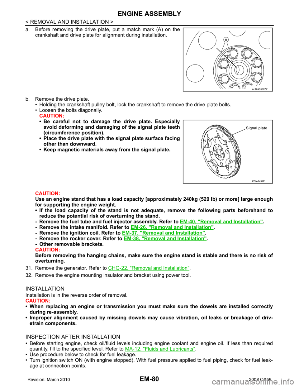 INFINITI QX56 2008  Factory Service Manual EM-80
< REMOVAL AND INSTALLATION >
ENGINE ASSEMBLY
a. Before removing the drive plate, put a match mark (A) on thecrankshaft and drive plate for alignment during installation.
b. Remove the drive plat