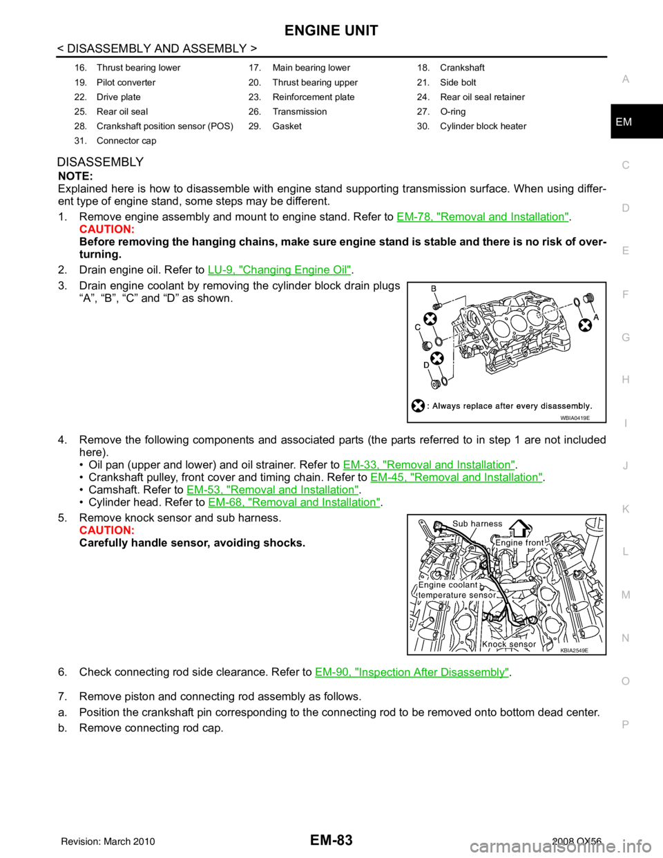 INFINITI QX56 2008 Factory Service Manual ENGINE UNITEM-83
< DISASSEMBLY AND ASSEMBLY >
C
DE
F
G H
I
J
K L
M A
EM
NP
O
DISASSEMBLY
NOTE:
Explained here is how to disassemble with engine stand supporting transmission surface. When using differ INFINITI QX56 2008 Factory Service Manual ENGINE UNITEM-83
< DISASSEMBLY AND ASSEMBLY >
C
DE
F
G H
I
J
K L
M A
EM
NP
O
DISASSEMBLY
NOTE:
Explained here is how to disassemble with engine stand supporting transmission surface. When using differ
