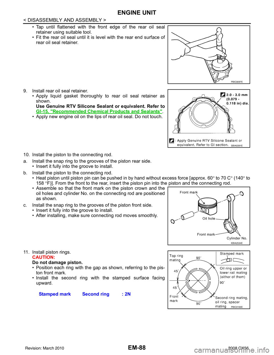 INFINITI QX56 2008 Factory Service Manual EM-88
< DISASSEMBLY AND ASSEMBLY >
ENGINE UNIT
• Tap until flattened with the front edge of the rear oil sealretainer using suitable tool.
• Fit the rear oil seal until it is level with the rear INFINITI QX56 2008 Factory Service Manual EM-88
< DISASSEMBLY AND ASSEMBLY >
ENGINE UNIT
• Tap until flattened with the front edge of the rear oil sealretainer using suitable tool.
• Fit the rear oil seal until it is level with the rear