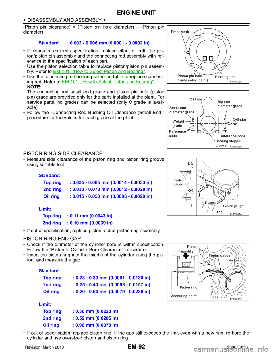 INFINITI QX56 2008 Factory Service Manual EM-92
< DISASSEMBLY AND ASSEMBLY >
ENGINE UNIT
(Piston pin clearance) = (Piston pin hole diameter) – (Piston pin
diameter)
• If clearance exceeds specification, replace either or both the pis-
ton INFINITI QX56 2008 Factory Service Manual EM-92
< DISASSEMBLY AND ASSEMBLY >
ENGINE UNIT
(Piston pin clearance) = (Piston pin hole diameter) – (Piston pin
diameter)
• If clearance exceeds specification, replace either or both the pis-
ton