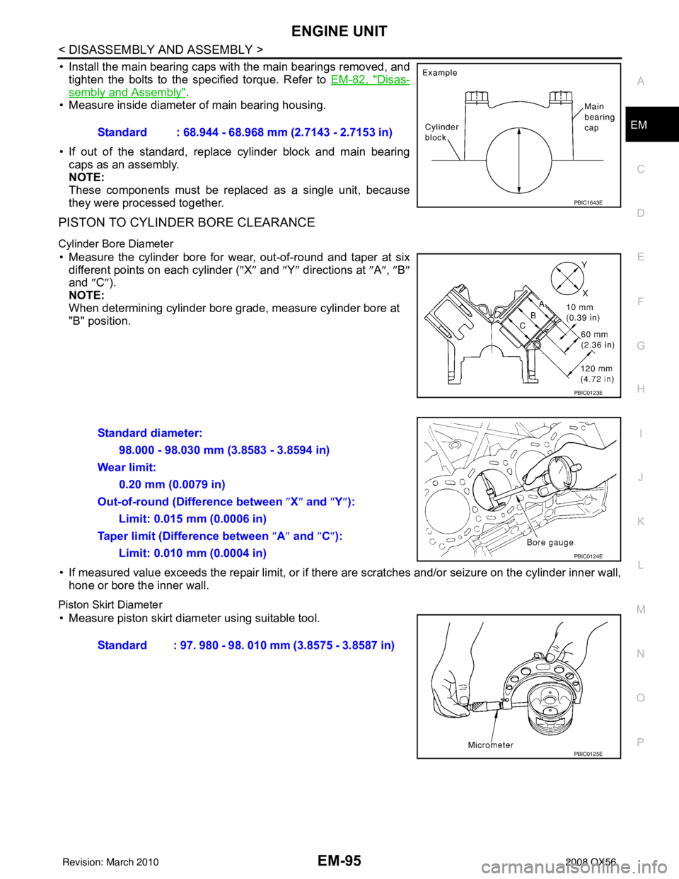INFINITI QX56 2008  Factory Service Manual ENGINE UNITEM-95
< DISASSEMBLY AND ASSEMBLY >
C
DE
F
G H
I
J
K L
M A
EM
NP
O
• Install the main bearing caps with the main bearings removed, and
tighten the bolts to the specified torque. Refer to  