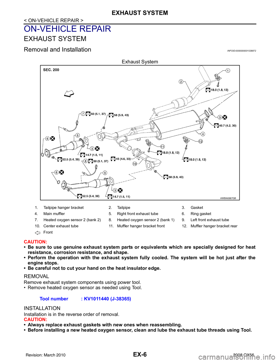INFINITI QX56 2008  Factory Service Manual EX-6
< ON-VEHICLE REPAIR >
EXHAUST SYSTEM
ON-VEHICLE REPAIR
EXHAUST SYSTEM
Removal and InstallationINFOID:0000000001538872
Exhaust System
CAUTION:
• Be sure to use genuine exhaust system parts or eq