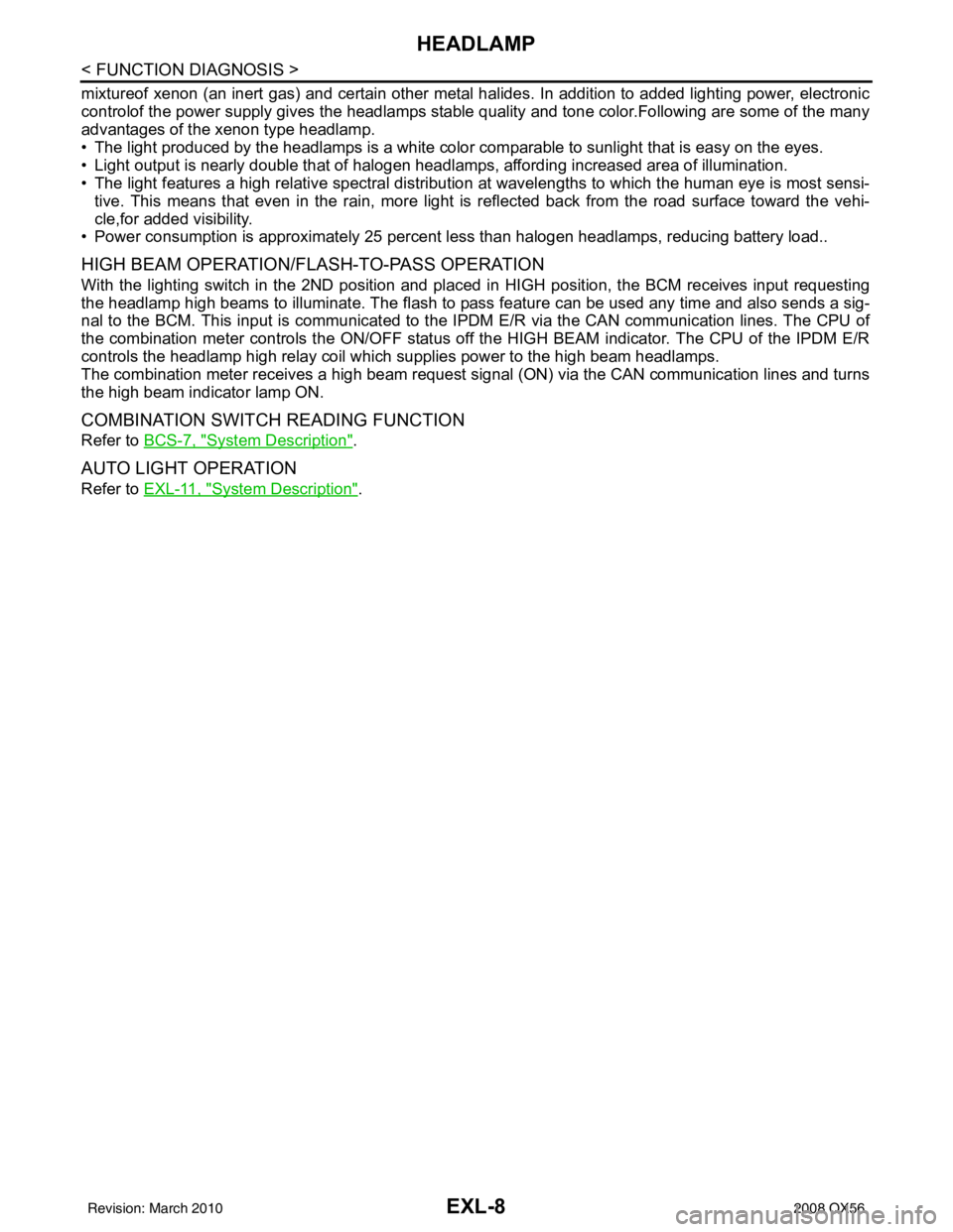 INFINITI QX56 2008 Factory Service Manual EXL-8
< FUNCTION DIAGNOSIS >
HEADLAMP
mixtureof xenon (an inert gas) and certain other metal halides. In addition to added lighting power, electronic
controlof the power supply gives the headlamps sta INFINITI QX56 2008 Factory Service Manual EXL-8
< FUNCTION DIAGNOSIS >
HEADLAMP
mixtureof xenon (an inert gas) and certain other metal halides. In addition to added lighting power, electronic
controlof the power supply gives the headlamps sta