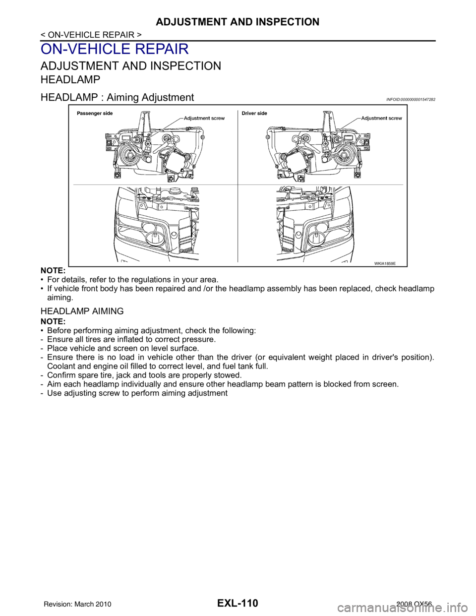 INFINITI QX56 2008  Factory Service Manual EXL-110
< ON-VEHICLE REPAIR >
ADJUSTMENT AND INSPECTION
ON-VEHICLE REPAIR
ADJUSTMENT AND INSPECTION
HEADLAMP
HEADLAMP : Aiming AdjustmentINFOID:0000000001547282
NOTE:
• For details, refer to the reg
