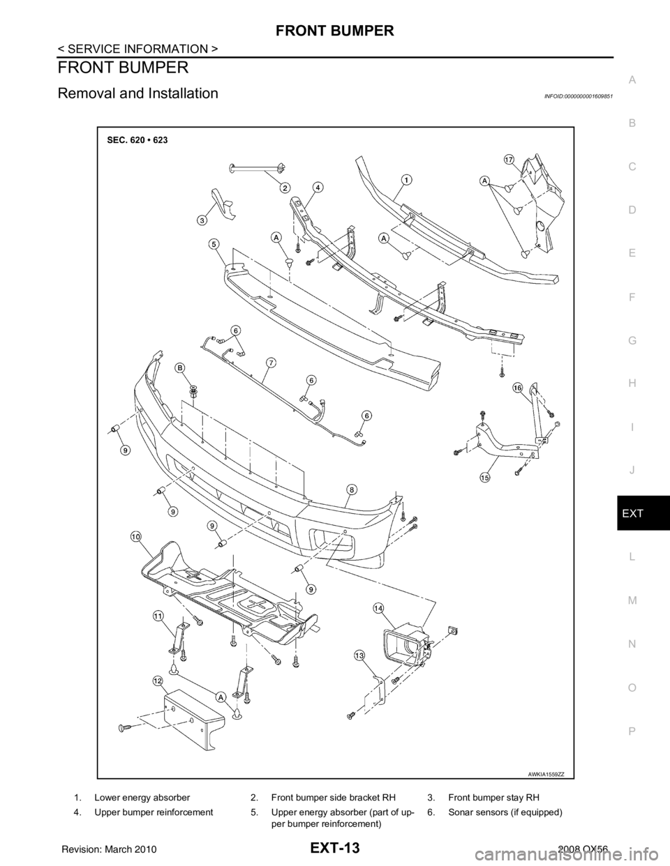 INFINITI QX56 2008  Factory Service Manual FRONT BUMPEREXT-13
< SERVICE INFORMATION >
C
DE
F
G H
I
J
L
M A
B
EXT
N
O P
FRONT BUMPER
Removal and InstallationINFOID:0000000001609851
1. Lower energy absorber 2. Front bumper side bracket RH 3. Fro