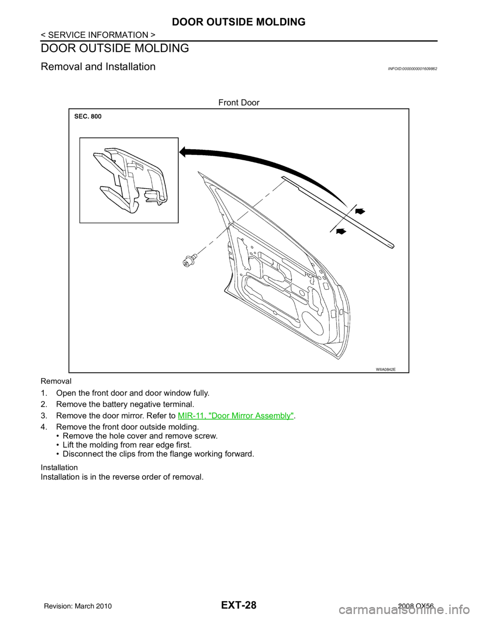 INFINITI QX56 2008  Factory Service Manual EXT-28
< SERVICE INFORMATION >
DOOR OUTSIDE MOLDING
DOOR OUTSIDE MOLDING
Removal and InstallationINFOID:0000000001609862
Front Door
Removal
1. Open the front door and door window fully.
2. Remove the 