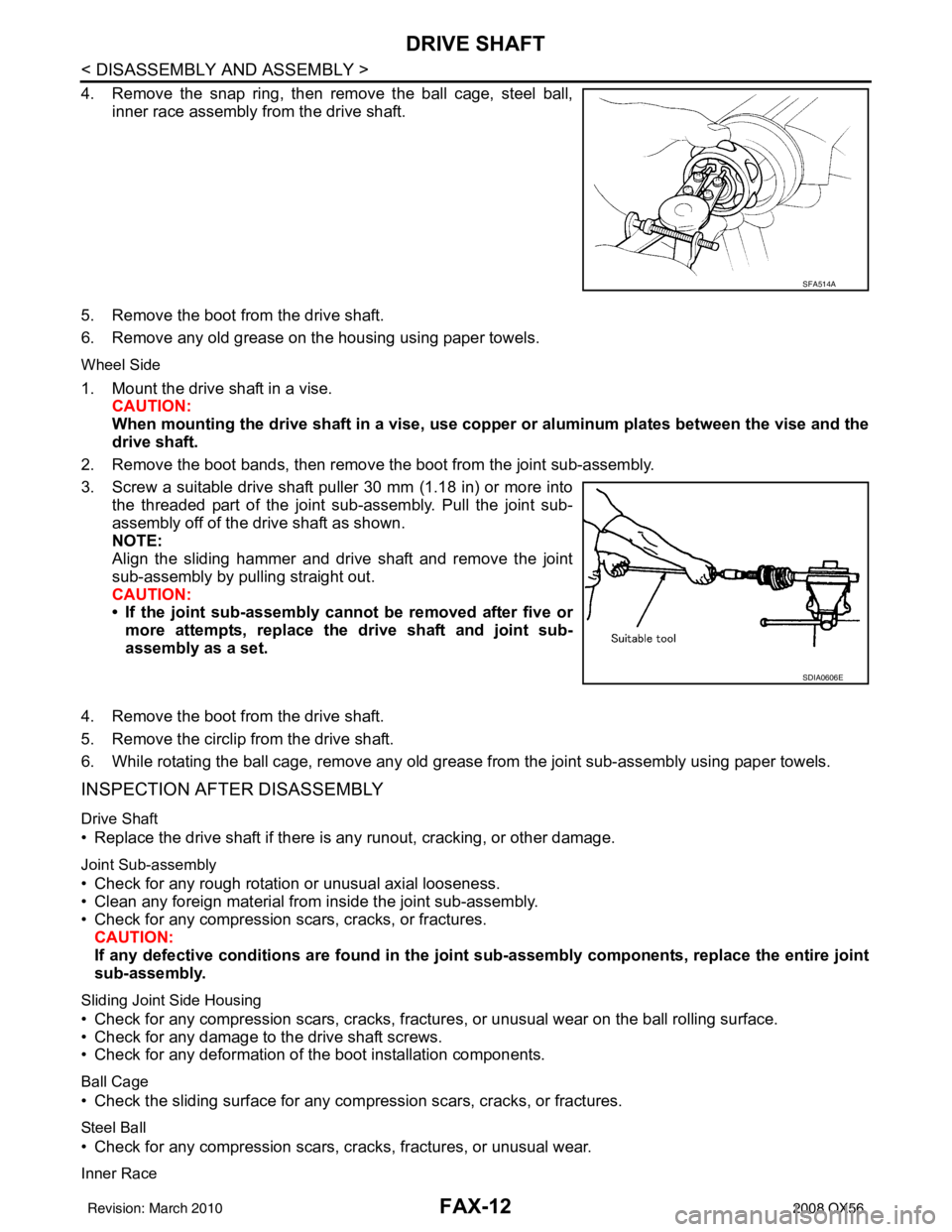 INFINITI QX56 2008  Factory Service Manual FAX-12
< DISASSEMBLY AND ASSEMBLY >
DRIVE SHAFT
4. Remove the snap ring, then remove the ball cage, steel ball,inner race assembly from the drive shaft.
5. Remove the boot from the drive shaft.
6. Rem