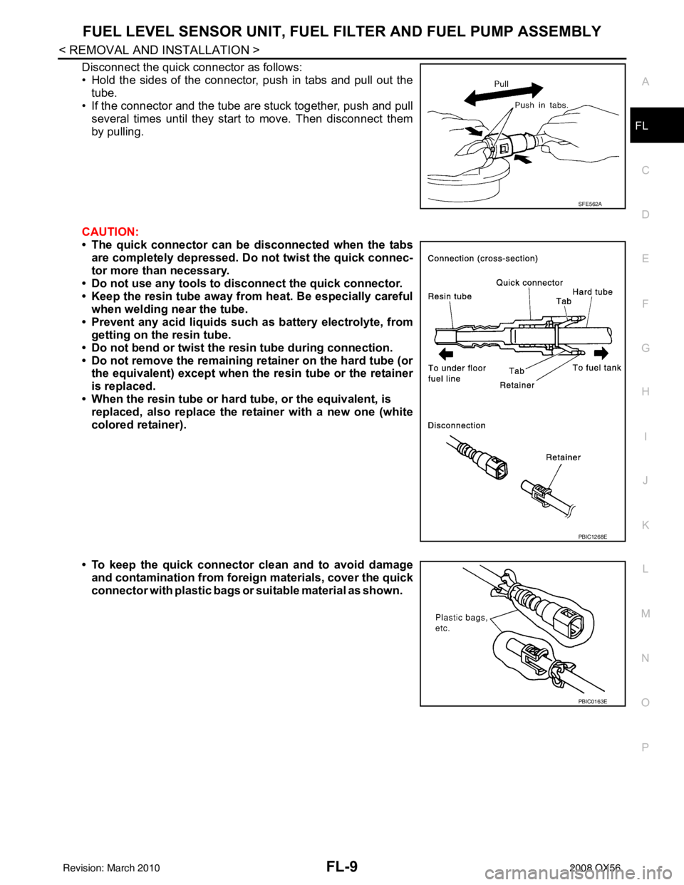 INFINITI QX56 2008 Factory Service Manual FUEL LEVEL SENSOR UNIT, FUEL FILTER AND FUEL PUMP ASSEMBLYFL-9
< REMOVAL AND INSTALLATION >
C
DE
F
G H
I
J
K L
M A
FL
NP
O
Disconnect the quick connector as follows:
• Hold the sides of the connecto INFINITI QX56 2008 Factory Service Manual FUEL LEVEL SENSOR UNIT, FUEL FILTER AND FUEL PUMP ASSEMBLYFL-9
< REMOVAL AND INSTALLATION >
C
DE
F
G H
I
J
K L
M A
FL
NP
O
Disconnect the quick connector as follows:
• Hold the sides of the connecto
