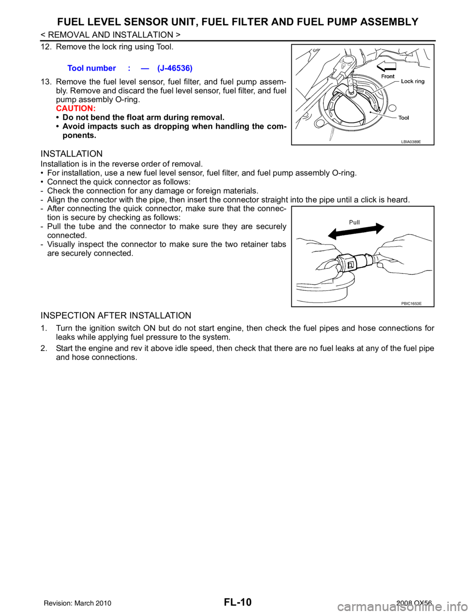 INFINITI QX56 2008 Factory Service Manual FL-10
< REMOVAL AND INSTALLATION >
FUEL LEVEL SENSOR UNIT, FUEL FILTER AND FUEL PUMP ASSEMBLY
12. Remove the lock ring using Tool.
13. Remove the fuel level sensor, fuel filter, and fuel pump assem-
b INFINITI QX56 2008 Factory Service Manual FL-10
< REMOVAL AND INSTALLATION >
FUEL LEVEL SENSOR UNIT, FUEL FILTER AND FUEL PUMP ASSEMBLY
12. Remove the lock ring using Tool.
13. Remove the fuel level sensor, fuel filter, and fuel pump assem-
b