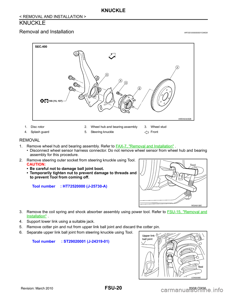 INFINITI QX56 2008  Factory Service Manual FSU-20
< REMOVAL AND INSTALLATION >
KNUCKLE
KNUCKLE
Removal and InstallationINFOID:0000000001534639
REMOVAL
1. Remove wheel hub and bearing assembly. Refer to FA X - 7 ,  "Removal and Installation" .
