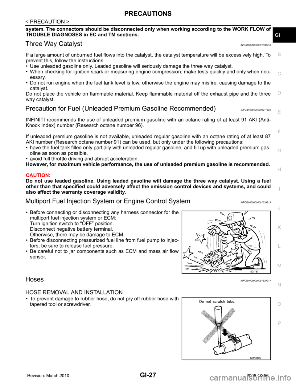 INFINITI QX56 2008  Factory Service Manual PRECAUTIONSGI-27
< PRECAUTION >
C
DE
F
G H
I
J
K L
M B
GI
N
O P
system. The connectors should be  disconnected only when working according to the WORK FLOW of
TROUBLE DIAGNOSES in  EC and TM sections.