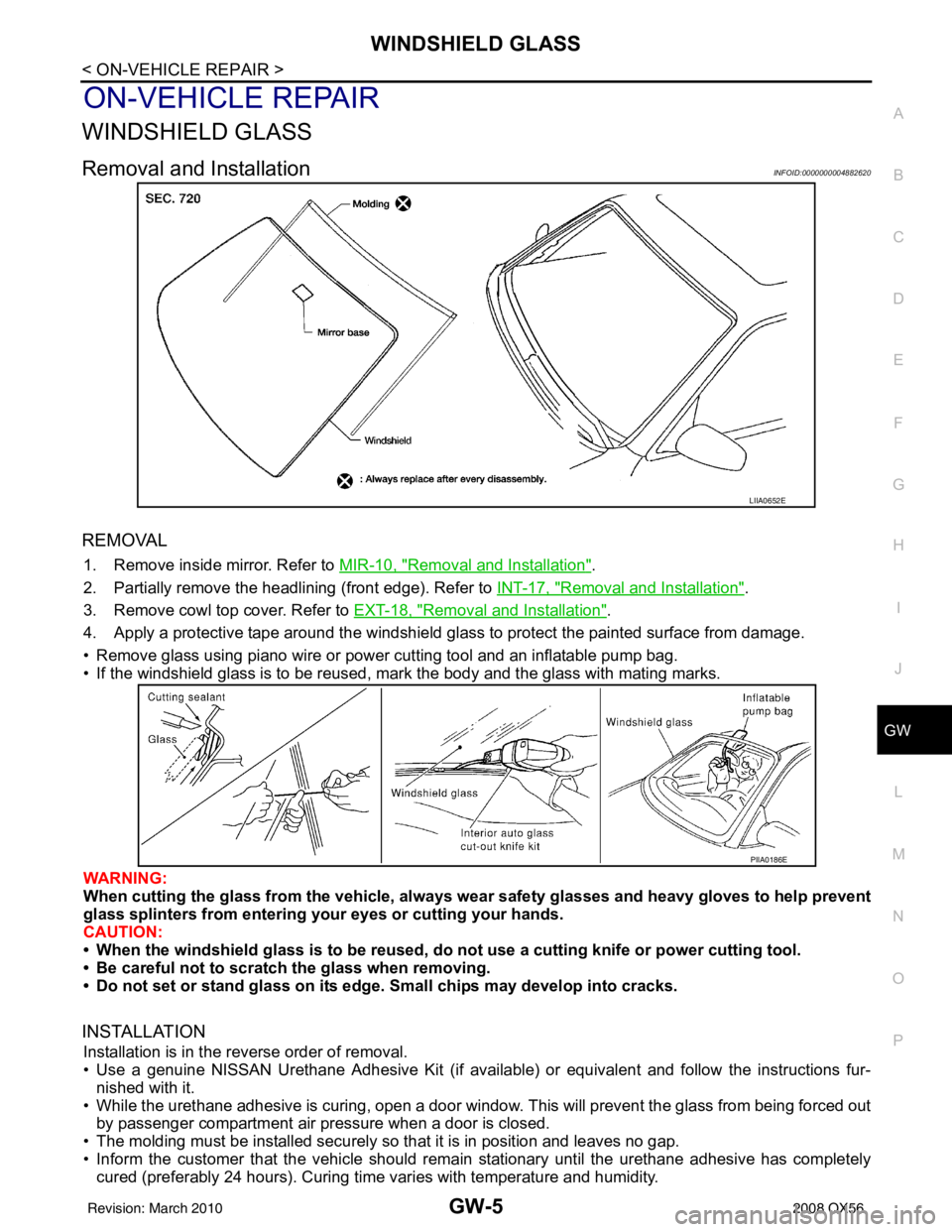 INFINITI QX56 2008  Factory Service Manual WINDSHIELD GLASSGW-5
< ON-VEHICLE REPAIR >
C
DE
F
G H
I
J
L
M A
B
GW
N
O P
ON-VEHICLE REPAIR
WINDSHIELD GLASS
Removal and InstallationINFOID:0000000004882620
REMOVAL
1. Remove inside mirror. Refer to 