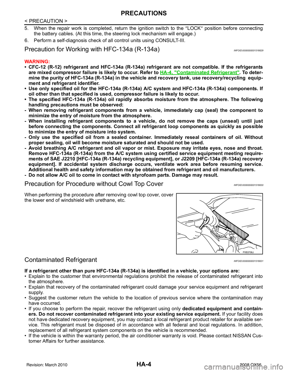 INFINITI QX56 2008  Factory Service Manual HA-4
< PRECAUTION >
PRECAUTIONS
5. When the repair work is completed, return the ignition switch to the ″LOCK ″ position before connecting
the battery cables. (At this time, the steering lock mech