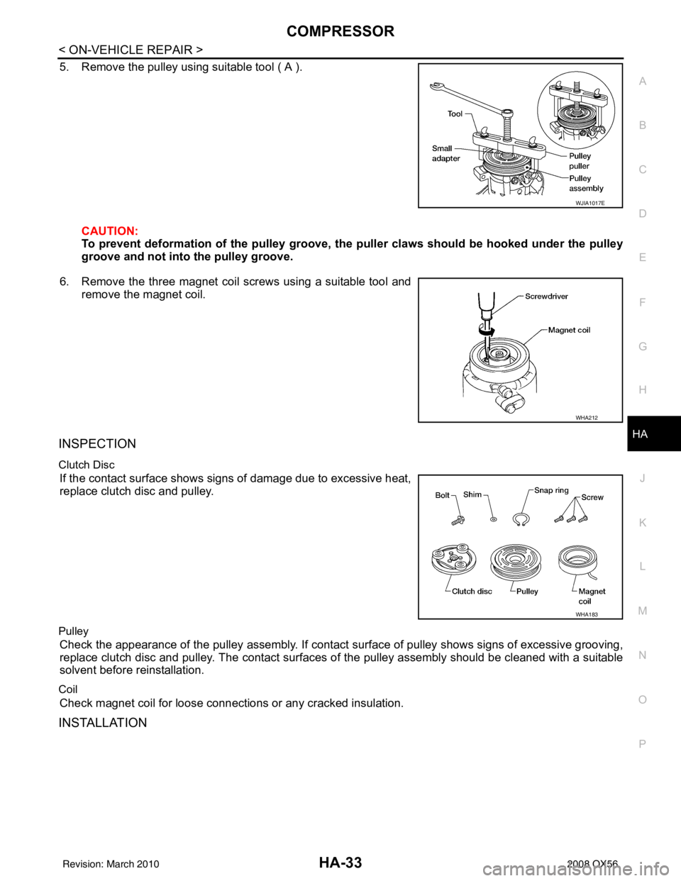 INFINITI QX56 2008  Factory Service Manual COMPRESSORHA-33
< ON-VEHICLE REPAIR >
C
DE
F
G H
J
K L
M A
B
HA
N
O P
5. Remove the pulley using suitable tool ( A ).
CAUTION:
To prevent deformation of the pulley groove, the  puller claws should be 