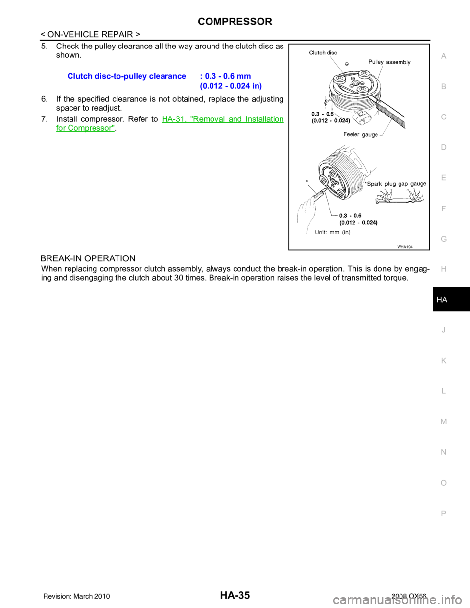 INFINITI QX56 2008  Factory Service Manual COMPRESSORHA-35
< ON-VEHICLE REPAIR >
C
DE
F
G H
J
K L
M A
B
HA
N
O P
5. Check the pulley clearance all the way around the clutch disc as shown.
6. If the specified clearance is not obtained, replace 