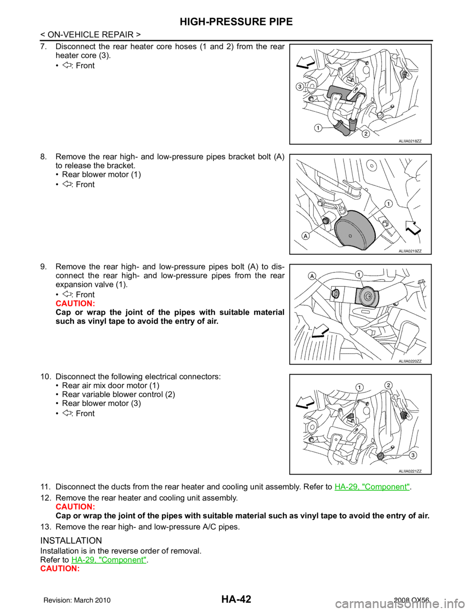 INFINITI QX56 2008  Factory Service Manual HA-42
< ON-VEHICLE REPAIR >
HIGH-PRESSURE PIPE
7. Disconnect the rear heater core hoses (1 and 2) from the rearheater core (3).
• : Front
8. Remove the rear high- and low-pressure pipes bracket bolt