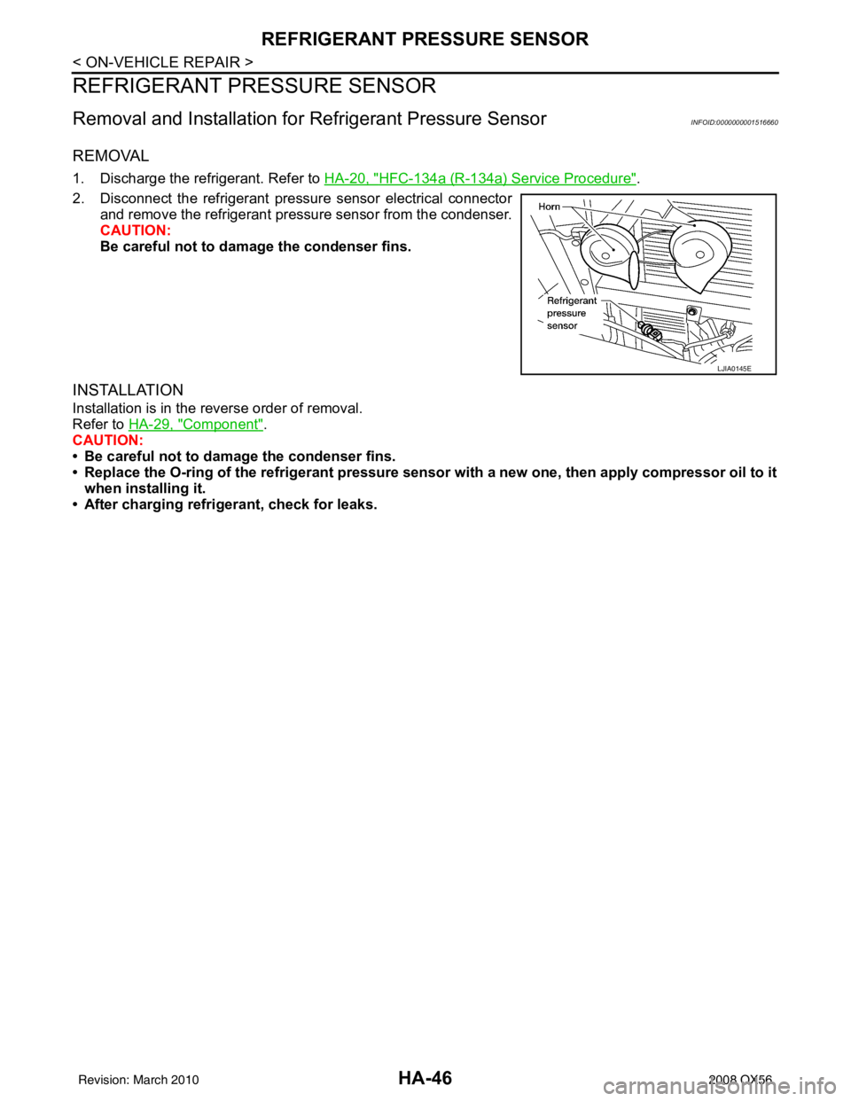 INFINITI QX56 2008  Factory Service Manual HA-46
< ON-VEHICLE REPAIR >
REFRIGERANT PRESSURE SENSOR
REFRIGERANT PRESSURE SENSOR
Removal and Installation for Refrigerant Pressure SensorINFOID:0000000001516660
REMOVAL
1. Discharge the refrigerant